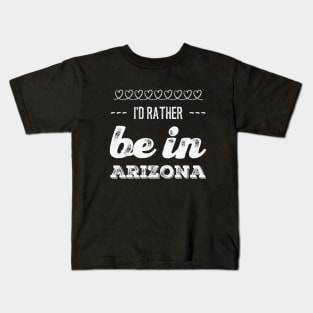 I'd rather be in Arizona Cute Vacation Holiday Arizona trip Kids T-Shirt